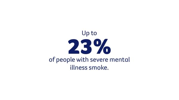 Up to 23% of people with severe mental illness smoke.